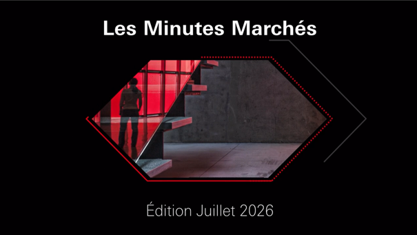 Les Minutes Marchés – Juillet 2026