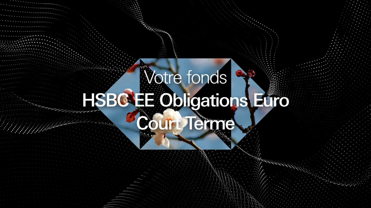 Votre fonds - HSBC EE Obligations Euro Court Terme
